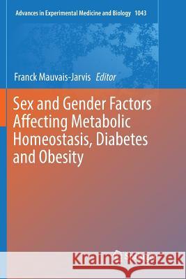 Sex and Gender Factors Affecting Metabolic Homeostasis, Diabetes and Obesity Franck Mauvais-Jarvis 9783319888972 Springer