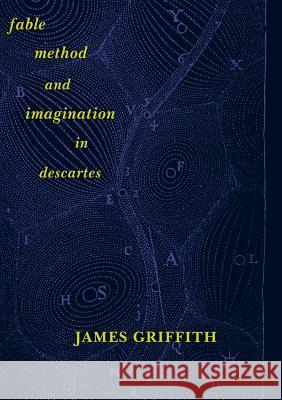 Fable, Method, and Imagination in Descartes James Griffith 9783319889085