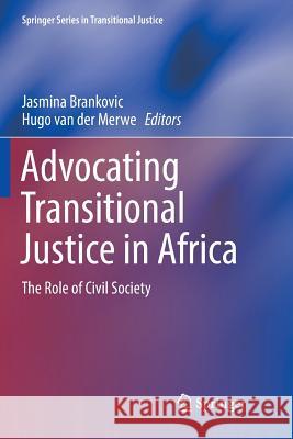 Advocating Transitional Justice in Africa: The Role of Civil Society Brankovic, Jasmina 9783319889344 Springer
