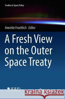 A Fresh View on the Outer Space Treaty Annette Froehlich 9783319889368 Springer