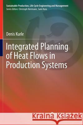 Integrated Planning of Heat Flows in Production Systems Denis Kurle 9783319889375 Springer