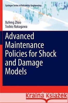 Advanced Maintenance Policies for Shock and Damage Models Xufeng Zhao Toshio Nakagawa 9783319889399 Springer
