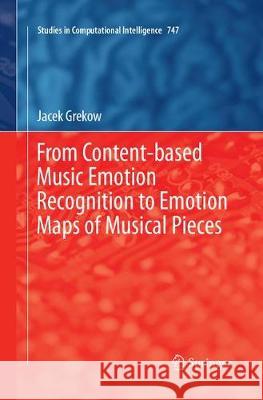 From Content-Based Music Emotion Recognition to Emotion Maps of Musical Pieces Grekow, Jacek 9783319889689 Springer