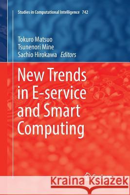 New Trends in E-Service and Smart Computing Matsuo, Tokuro 9783319889719 Springer