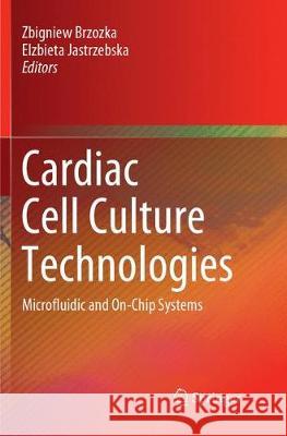 Cardiac Cell Culture Technologies: Microfluidic and On-Chip Systems Brzozka, Zbigniew 9783319889795 Springer