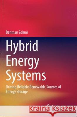 Hybrid Energy Systems: Driving Reliable Renewable Sources of Energy Storage Zohuri, Bahman 9783319889832 Springer