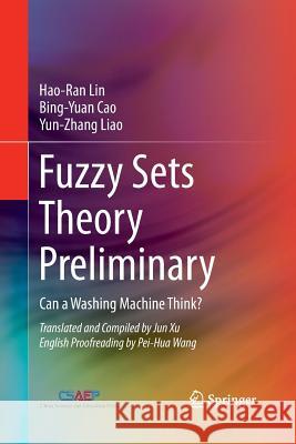 Fuzzy Sets Theory Preliminary: Can a Washing Machine Think? Lin, Hao-Ran 9783319889870 Springer