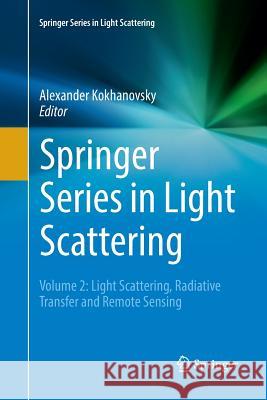 Springer Series in Light Scattering: Volume 2: Light Scattering, Radiative Transfer and Remote Sensing Kokhanovsky, Alexander 9783319889948