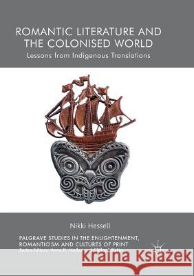 Romantic Literature and the Colonised World: Lessons from Indigenous Translations Hessell, Nikki 9783319890159 Palgrave MacMillan