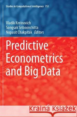 Predictive Econometrics and Big Data Vladik Kreinovich Songsak Sriboonchitta Nopasit Chakpitak 9783319890180 Springer