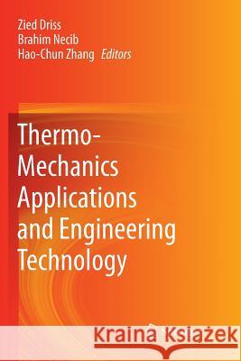 Thermo-Mechanics Applications and Engineering Technology Zied Driss Brahim Necib Hao-Chun Zhang 9783319890203 Springer