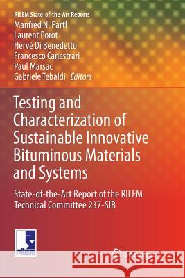 Testing and Characterization of Sustainable Innovative Bituminous Materials and Systems: State-Of-The-Art Report of the Rilem Technical Committee 237- Partl, Manfred N. 9783319890302 Springer