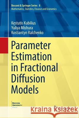 Parameter Estimation in Fractional Diffusion Models Kęstutis Kubilius Yuliya Mishura Kostiantyn Ralchenko 9783319890319 Springer
