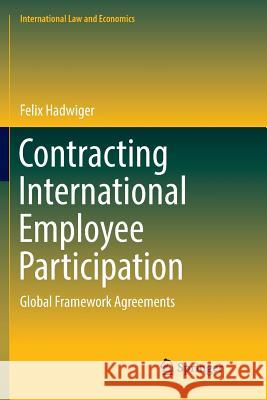 Contracting International Employee Participation: Global Framework Agreements Hadwiger, Felix 9783319890364 Springer