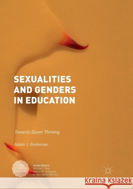 Sexualities and Genders in Education: Towards Queer Thriving Greteman, Adam J. 9783319890395