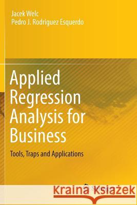 Applied Regression Analysis for Business: Tools, Traps and Applications Welc, Jacek 9783319890418 Springer