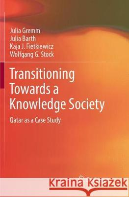 Transitioning Towards a Knowledge Society: Qatar as a Case Study Gremm, Julia 9783319890487