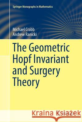 The Geometric Hopf Invariant and Surgery Theory Michael Crabb Andrew Ranicki 9783319890616