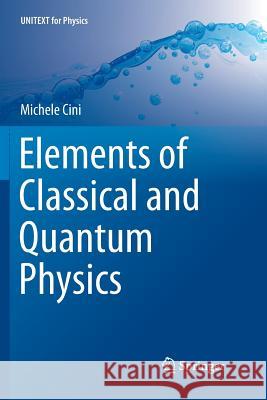 Elements of Classical and Quantum Physics Michele Cini 9783319890630 Springer