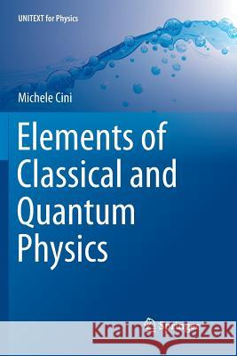 Elements of Classical and Quantum Physics Michele Cini 9783319890630