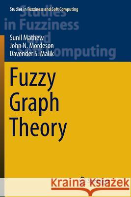 Fuzzy Graph Theory Mathew, Sunil; Mordeson, John N.; Malik, Davender S. 9783319890708 Springer