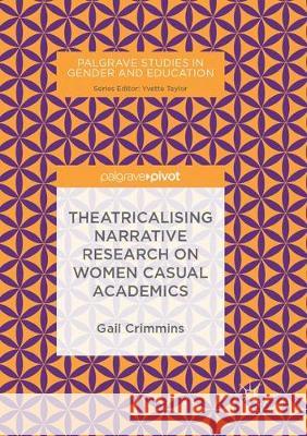 Theatricalising Narrative Research on Women Casual Academics Gail Crimmins 9783319890838 Palgrave MacMillan