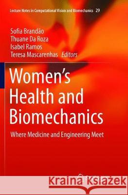 Women's Health and Biomechanics: Where Medicine and Engineering Meet Brandão, Sofia 9783319890845 Springer