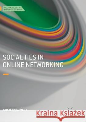 Social Ties in Online Networking Greti-Iulia Ivana 9783319890869 Palgrave MacMillan