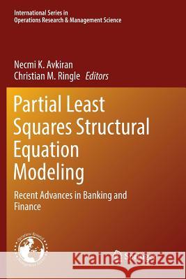 Partial Least Squares Structural Equation Modeling: Recent Advances in Banking and Finance Avkiran, Necmi K. 9783319890951