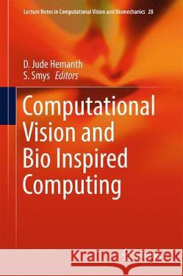 Computational Vision and Bio Inspired Computing D. Jude Hemanth S. Smys 9783319891002 Springer