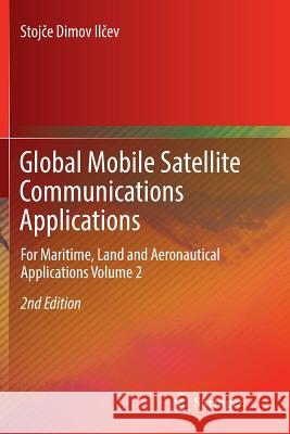 Global Mobile Satellite Communications Applications: For Maritime, Land and Aeronautical Applications Volume 2 Ilcev, Stojce Dimov 9783319891118