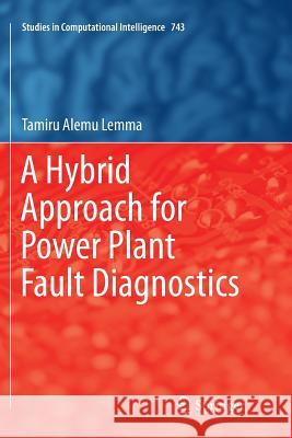 A Hybrid Approach for Power Plant Fault Diagnostics Lemma, Tamiru Alemu 9783319891125 Springer