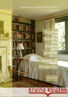 Virginia Woolf's Rooms and the Spaces of Modernity Suzana Zink 9783319891194 Palgrave MacMillan