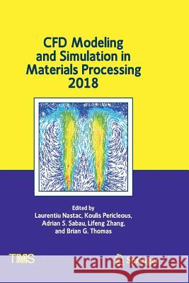 Cfd Modeling and Simulation in Materials Processing 2018 Nastac, Laurentiu 9783319891330 Springer