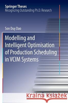 Modelling and Intelligent Optimisation of Production Scheduling in VCIM Systems Son Duy Dao 9783319891415 Springer
