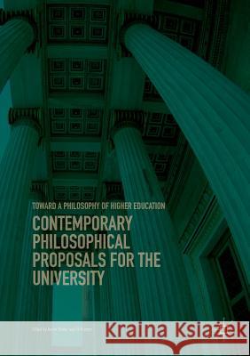 Contemporary Philosophical Proposals for the University: Toward a Philosophy of Higher Education Stoller, Aaron 9783319891453 Palgrave MacMillan