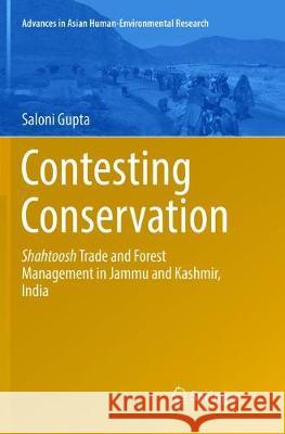 Contesting Conservation: Shahtoosh Trade and Forest Management in Jammu and Kashmir, India Gupta, Saloni 9783319891620