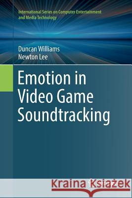 Emotion in Video Game Soundtracking Duncan Williams Newton Lee 9783319891651 Springer