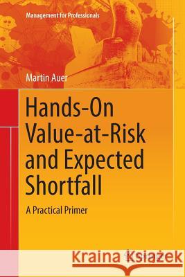 Hands-On Value-At-Risk and Expected Shortfall: A Practical Primer Auer, Martin 9783319891705