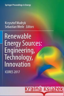 Renewable Energy Sources: Engineering, Technology, Innovation: Icores 2017 Mudryk, Krzysztof 9783319891774 Springer