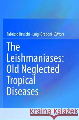 The Leishmaniases: Old Neglected Tropical Diseases Fabrizio Bruschi Luigi Gradoni 9783319891798 Springer