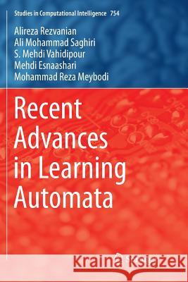 Recent Advances in Learning Automata Alireza Rezvanian Ali Mohammad Saghiri Seyed Mehdi Vahidipour 9783319891828 Springer