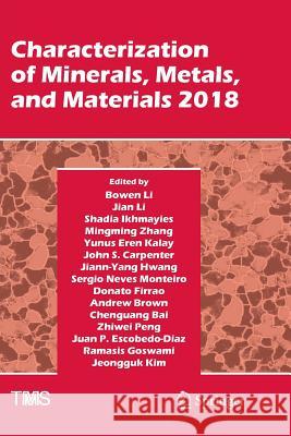 Characterization of Minerals, Metals, and Materials 2018 Bowen Li Jian Li Shadia Ikhmayies 9783319891866 Springer