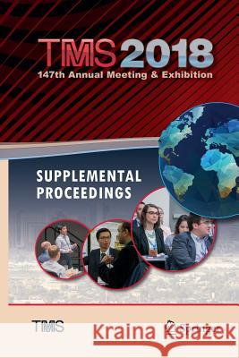Tms 2018 147th Annual Meeting & Exhibition Supplemental Proceedings &. Materials Society 9783319891873 Springer