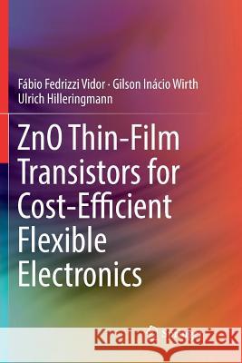 Zno Thin-Film Transistors for Cost-Efficient Flexible Electronics Vidor, Fábio Fedrizzi 9783319891880