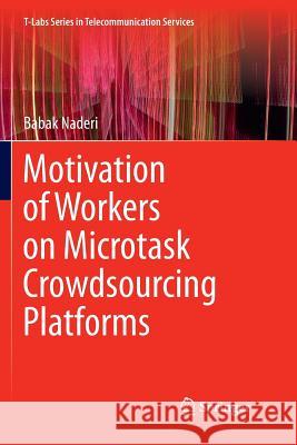 Motivation of Workers on Microtask Crowdsourcing Platforms Babak Naderi 9783319891989 Springer