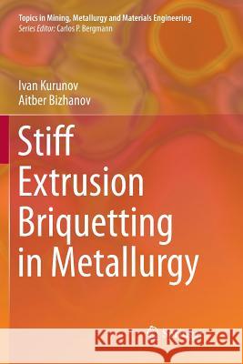 Stiff Extrusion Briquetting in Metallurgy Ivan Kurunov Aitber Bizhanov 9783319892009 Springer