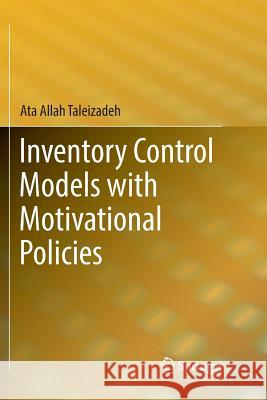 Inventory Control Models with Motivational Policies Ata Allah Taleizadeh 9783319892016 Springer