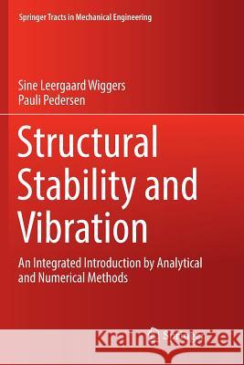 Structural Stability and Vibration: An Integrated Introduction by Analytical and Numerical Methods Wiggers, Sine Leergaard 9783319892023