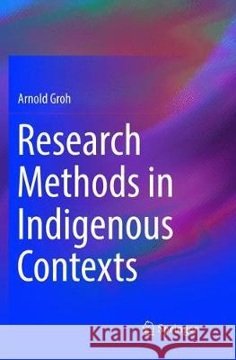 Research Methods in Indigenous Contexts Arnold Groh 9783319892061